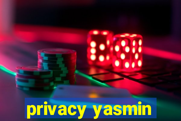 privacy yasmin